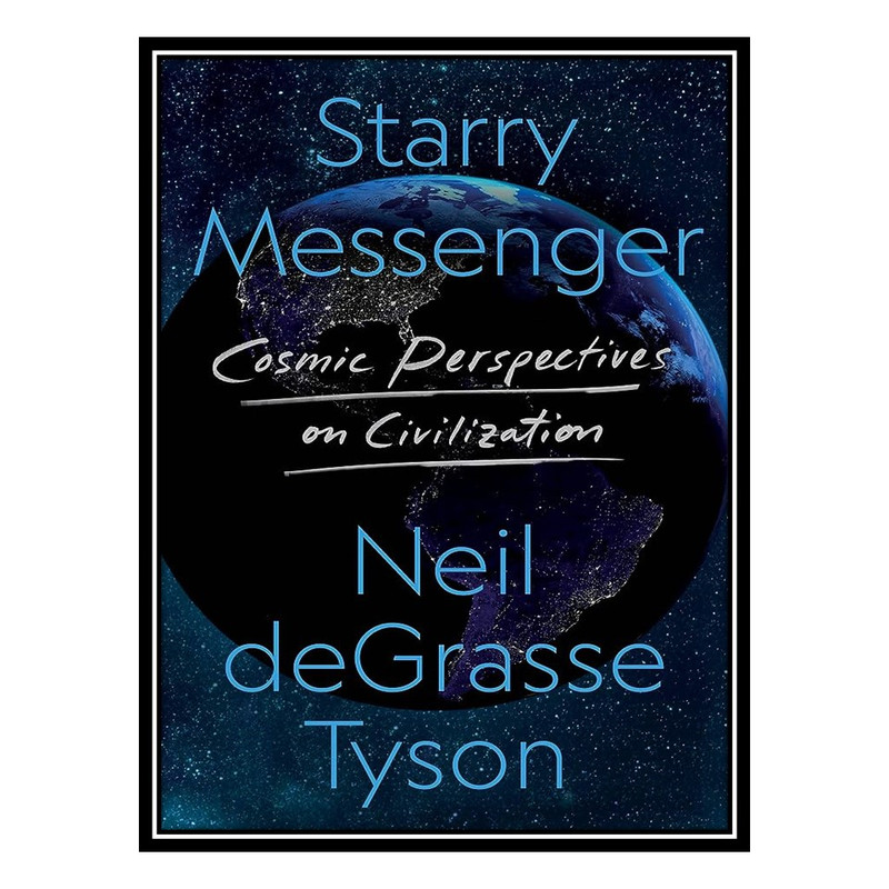 کتاب Starry Messenger: Cosmic Perspectives on Civilization اثر Neil deGrasse Tyson انتشارات مؤلفین طلایی