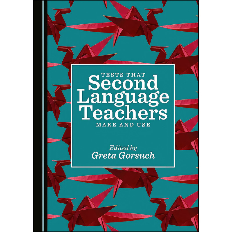 کتاب Tests that Second Language Teachers Make and Use اثر Greta Gorsuch انتشارات Cambridge Scholars Publishing
