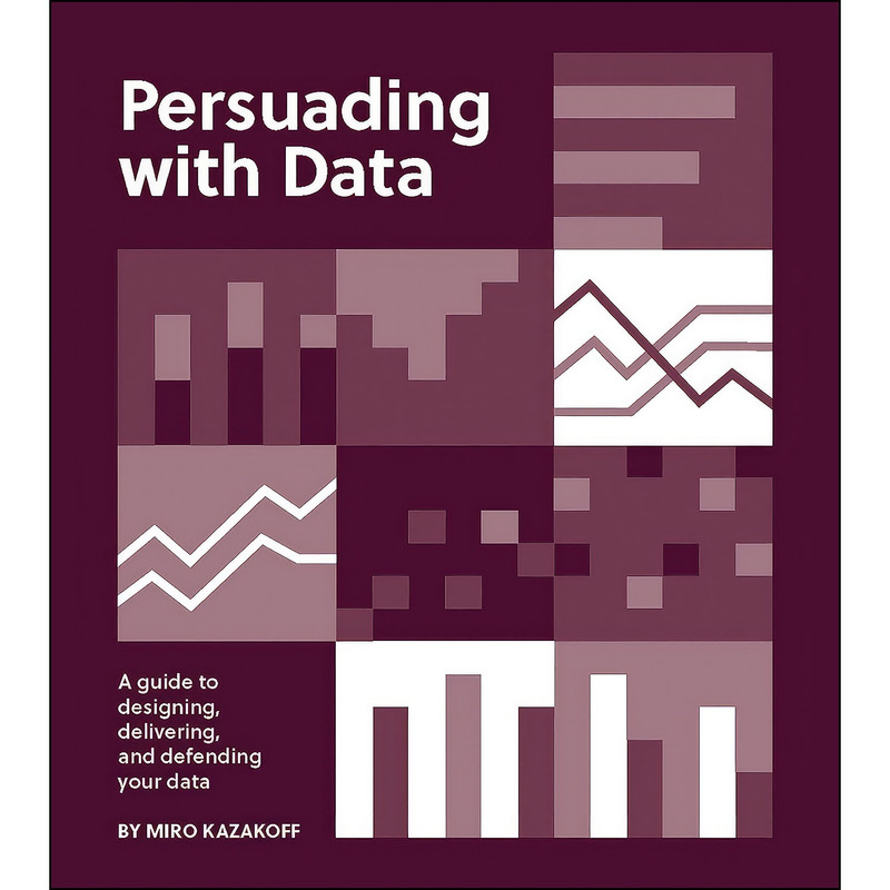 کتاب Persuading with Data اثر Miro Kazakoff انتشارات The MIT Press