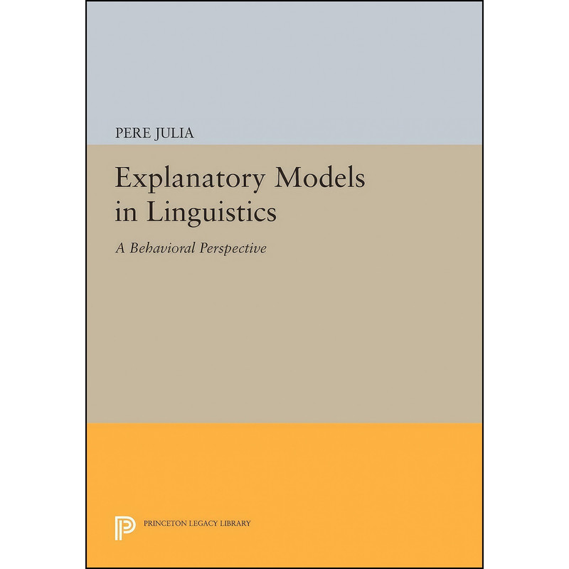 کتاب Explanatory Models in Linguistics اثر Pere Julia انتشارات Princeton University Press
