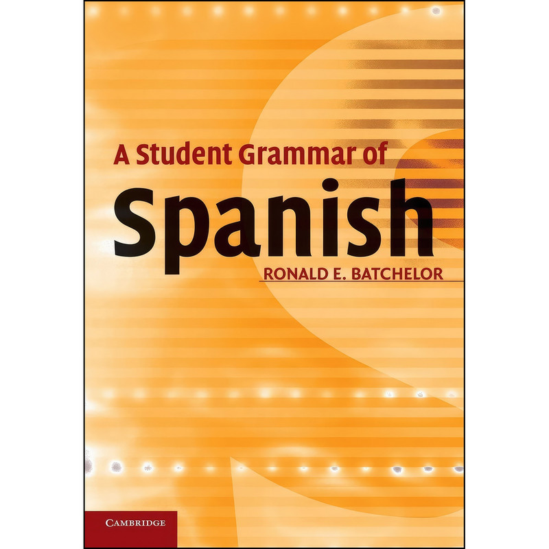 کتاب A Student Grammar of Spanish اثر R. E. Batchelor انتشارات Cambridge University Press