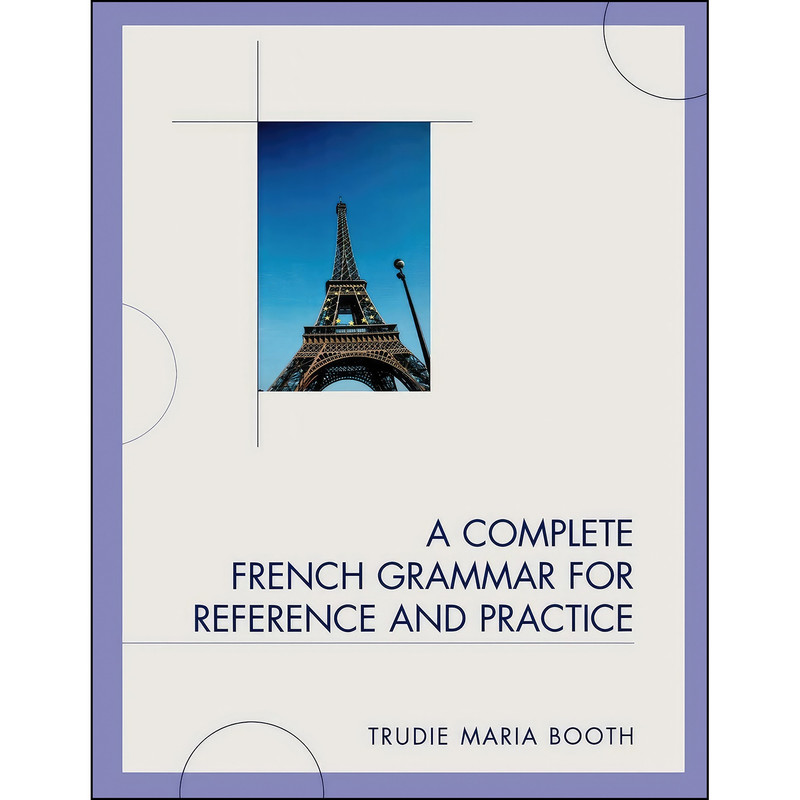 کتاب A Complete French Grammar for Reference and Practice اثر Trudie Maria Booth انتشارات UPA
