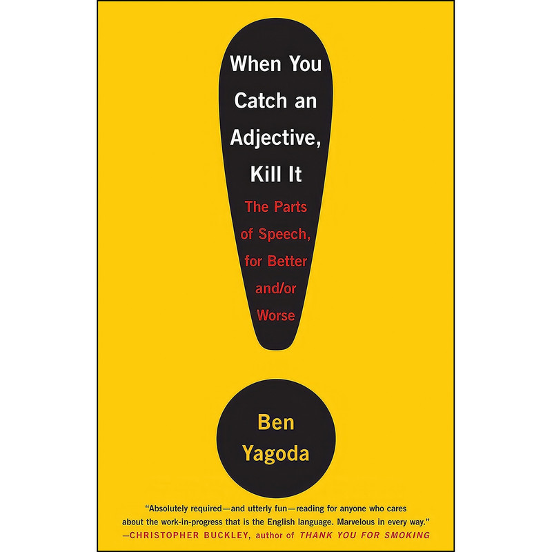 کتاب When You Catch an Adjective, Kill It اثر Ben Yagoda انتشارات Crown
