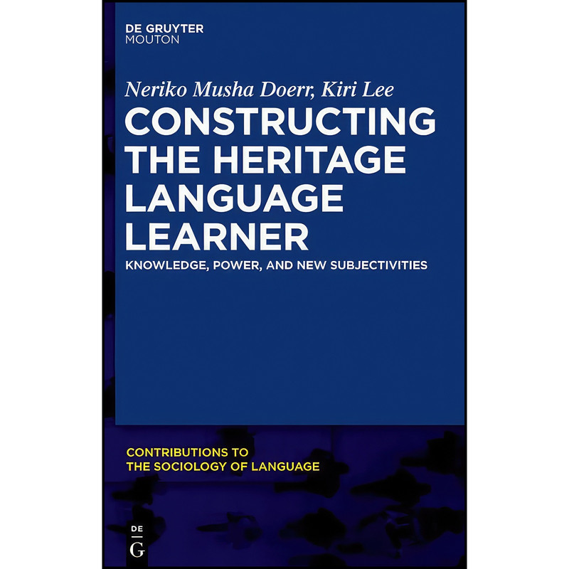 کتاب Constructing the Heritage Language Learner  اثر Neriko Doerr and Kiri Lee انتشارات De Gruyter Mouton