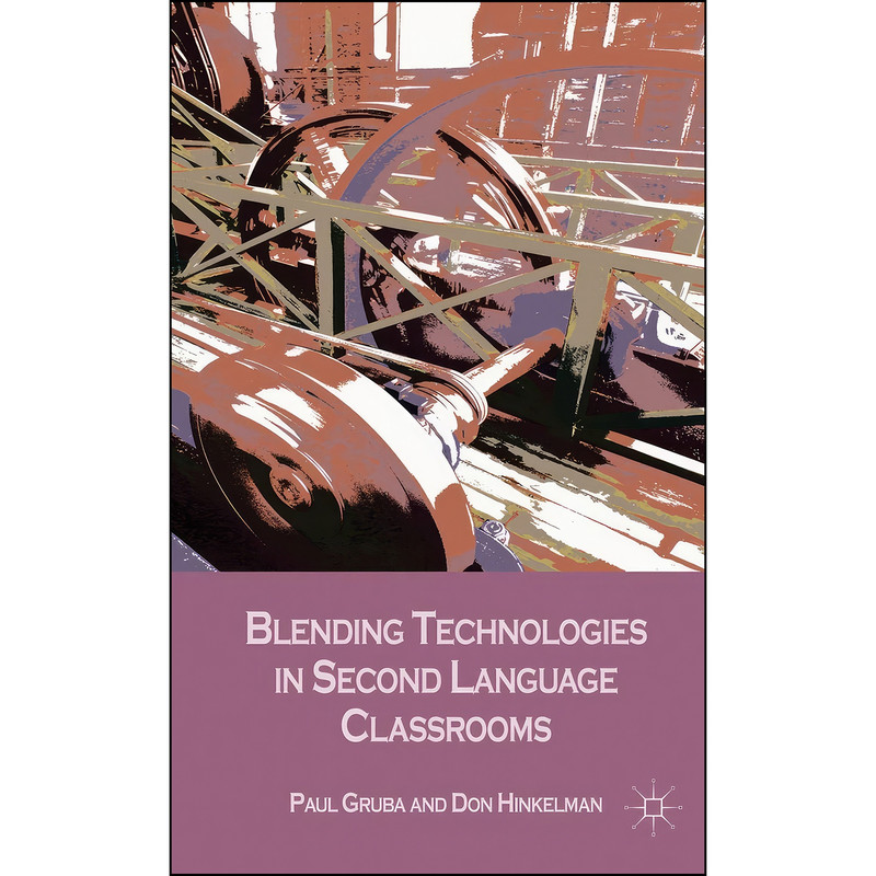 کتاب Blending Technologies in Second Language Classrooms اثر Don Hinkelman and Paul Gruba انتشارات Palgrave Macmillan