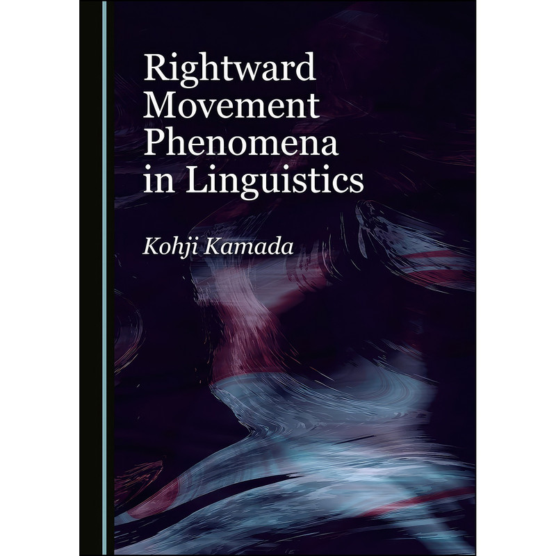 کتاب Rightward Movement Phenomena in Linguistics اثر Kohji Kamada انتشارات Cambridge Scholars Publishing