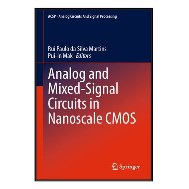 کتاب Analog and Mixed-Signal Circuits in Nanoscale CMOS اثر Rui Paulo da Silva Martins and Pui-In Mak انتشارات مؤلفين طلايي