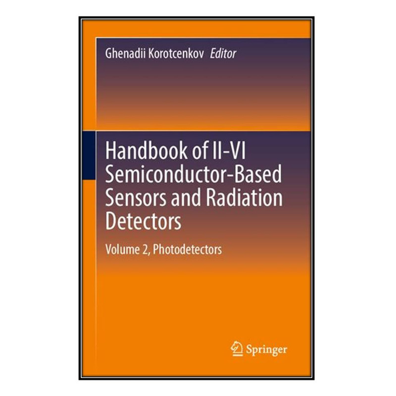 کتاب Handbook of II-VI Semiconductor-Based Sensors and Radiation Detectors اثر Ghenadii Korotcenkov انتشارات مؤلفين طلايي