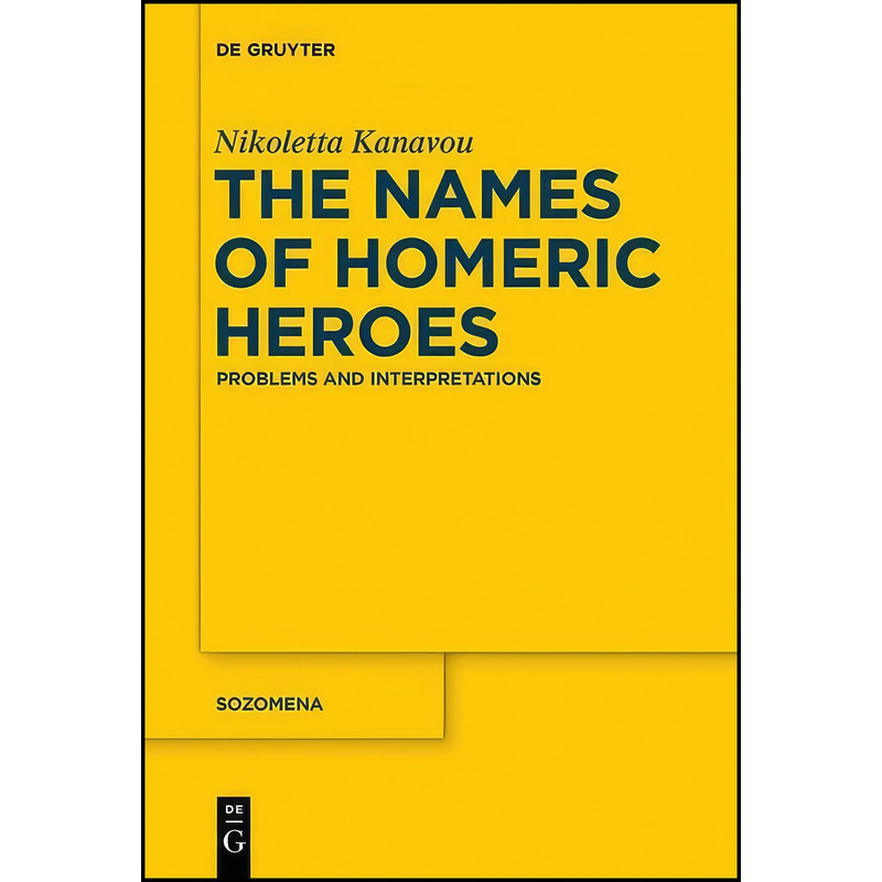 کتاب The Names of Homeric Heroes  اثر Nikoletta Kanavou انتشارات De Gruyter