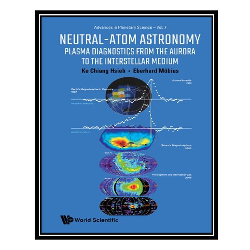 کتاب Neutral-atom Astronomy: Plasma Diagnostics From The Aurora To The Interstellar Medium اثر Ke Chiang Hsieh and Eberhard Mobius انتشارات مؤلفین طلایی