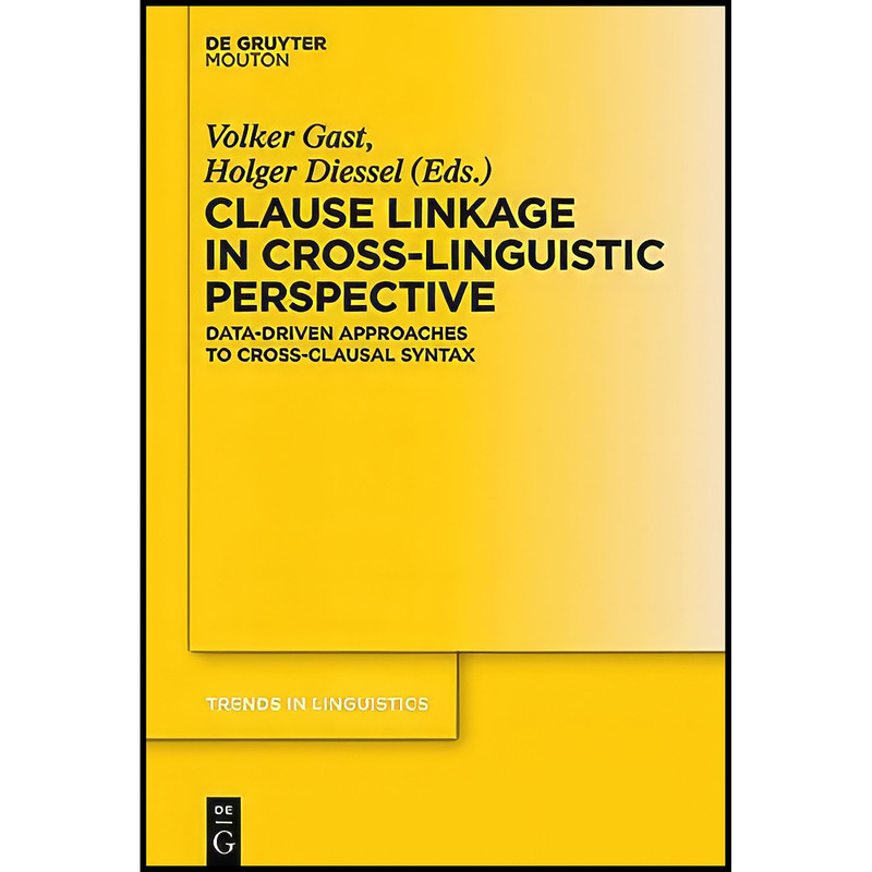 کتاب Clause Linkage in Cross-Linguistic Perspective Data-Driven Approaches to Cross-Clausal Syntax TILSM 249 Clause Linkage in Cross-Linguistic Perspective  اثر Volker Gast and Holger Diessel