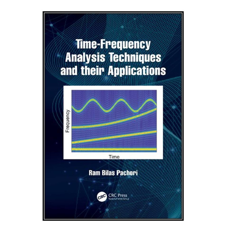 کتاب Time-Frequency Analysis Techniques and their Applications اثر Ram Bilas Pachori انتشارات مؤلفين طلايي