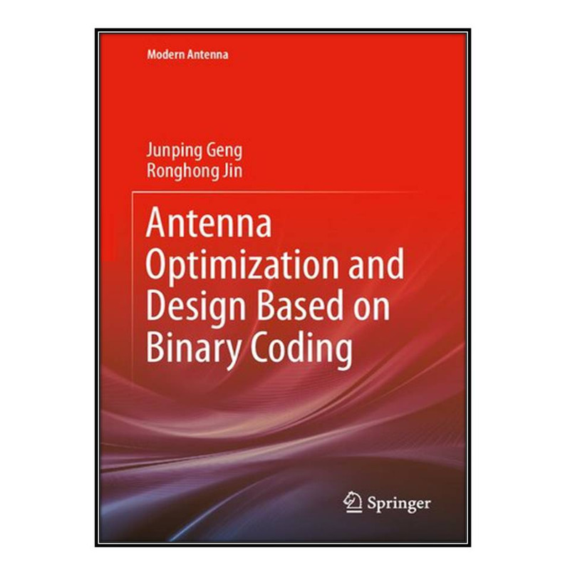 کتاب Antenna Optimization and Design Based on Binary Coding اثر Junping Geng and Ronghong Jin انتشارات مؤلفين طلايي