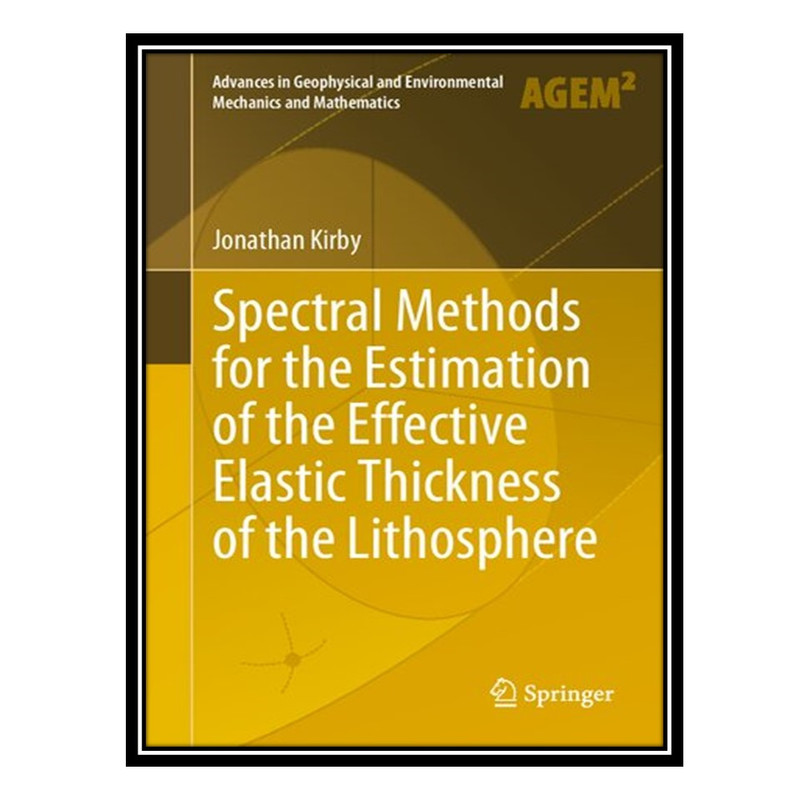 کتاب Spectral Methods for the Estimation of the Effective Elastic Thickness of the Lithosphere اثر Jonathan Kirby انتشارات مؤلفین طلایی
