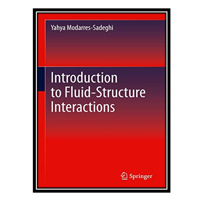 کتاب Introduction to Fluid-Structure Interactions اثر Yahya Modarres-Sadeghi انتشارات مؤلفین طلایی