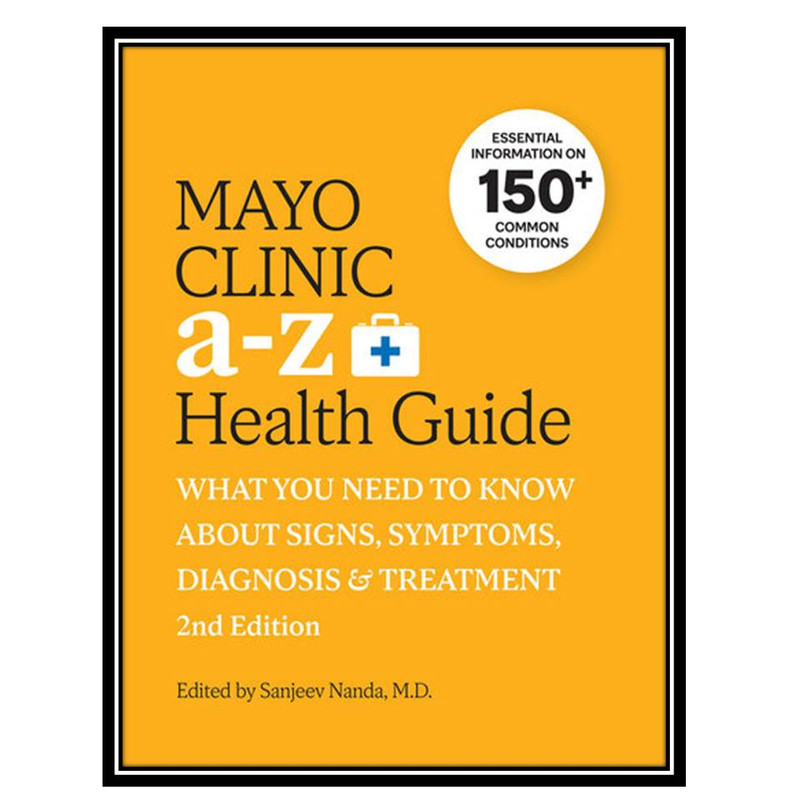 کتاب Mayo Clinic A to Z Health Guide: What You Need to Know about Signs, Symptoms, Diagnosis and Treatment اثر Sanjeev Nanda انتشارات مؤلفین طلایی