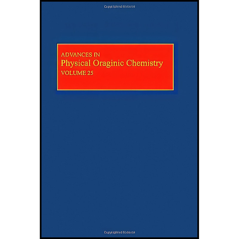 کتاب Advances in Physical Organic Chemistry, Volume 25 اثر Donald Bethell انتشارات Academic Press