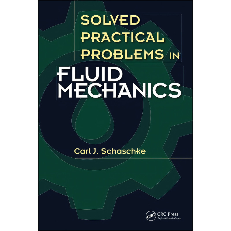 کتاب Solved Practical Problems in Fluid Mechanics اثر Carl J. Schaschke انتشارات تازه ها