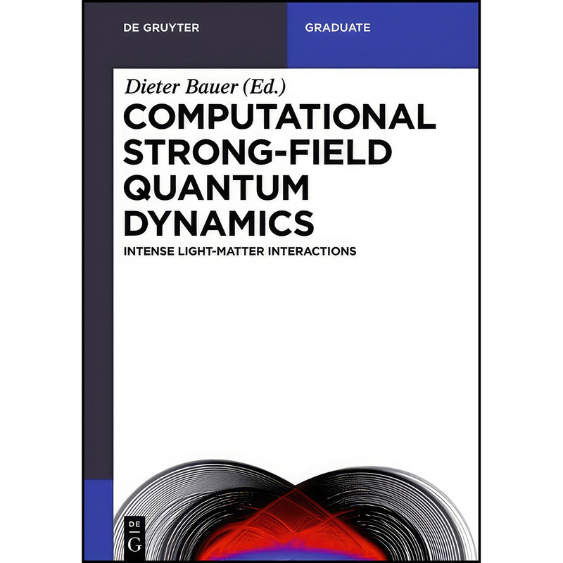 کتاب Computational Strong-Field Quantum Dynamics اثر Dieter Bauer and Heiko Bauke انتشارات De Gruyter