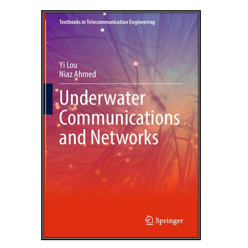 کتاب Underwater Communications and Networks اثر Yi Lou and Niaz Ahmed انتشارات مؤلفين طلايي