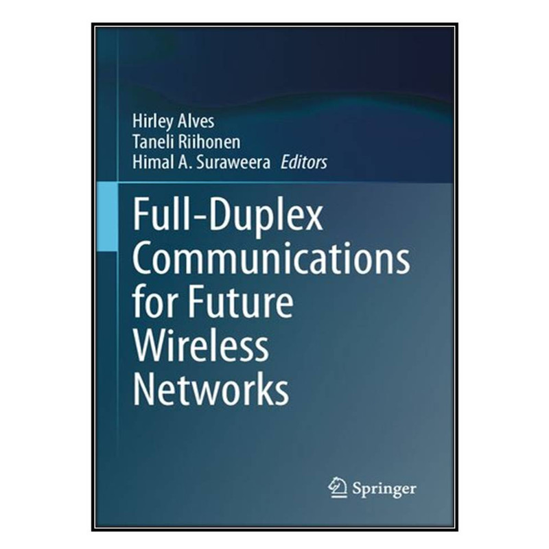 کتاب Full-Duplex Communications for Future Wireless Networks اثر جمعي از نويسندگان انتشارات مؤلفين طلايي