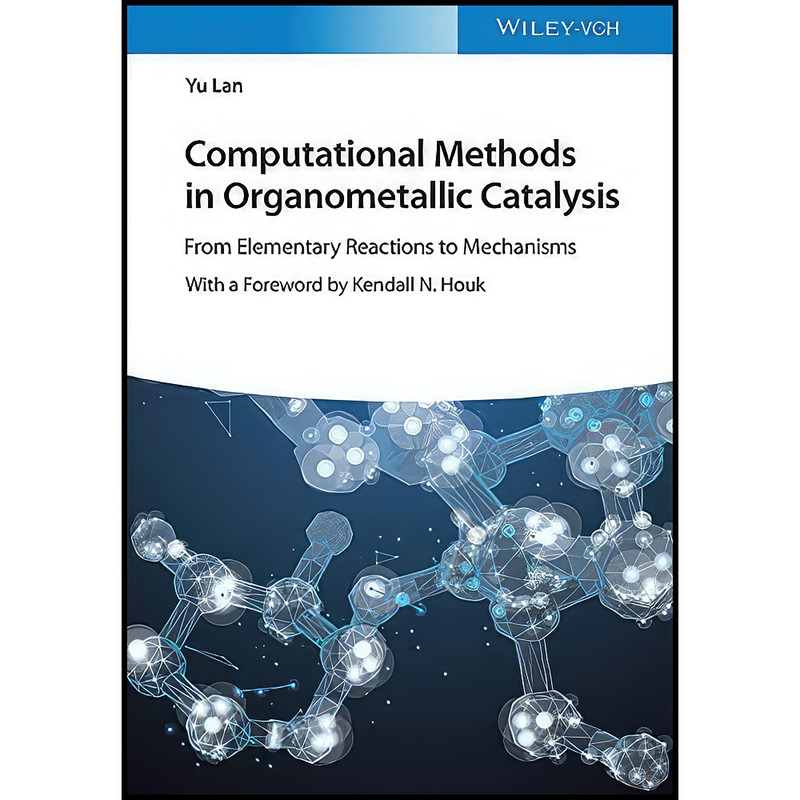کتاب Computational Methods in Organometallic Catalysis اثر Yu Lan and Kendall N. Houk انتشارات Wiley-VCH