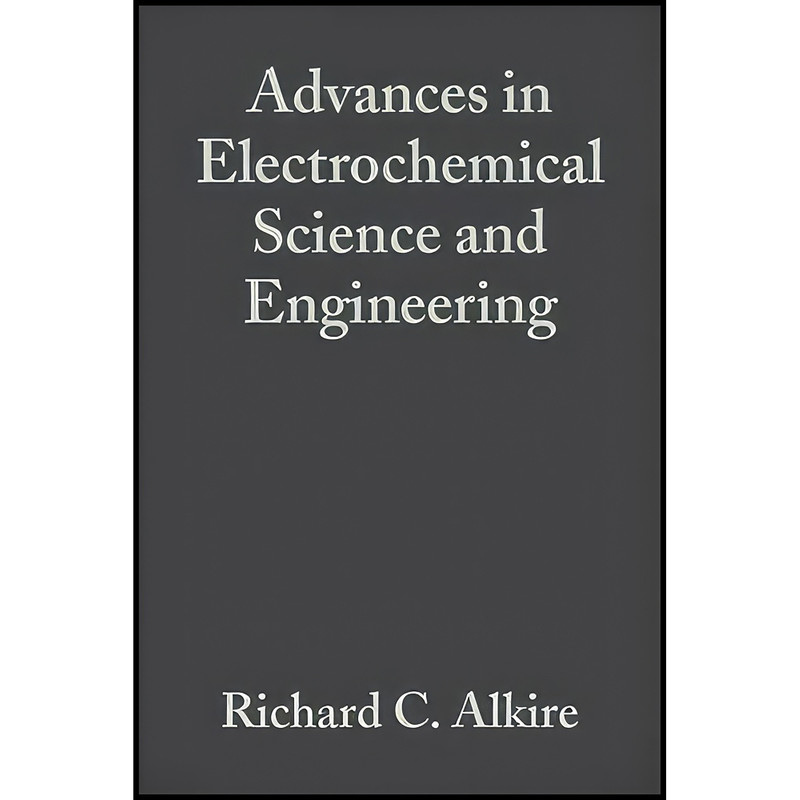 کتاب Advances in Electrochemical Science and Engineering  اثر جمعي از نويسندگان انتشارات Wiley-VCH