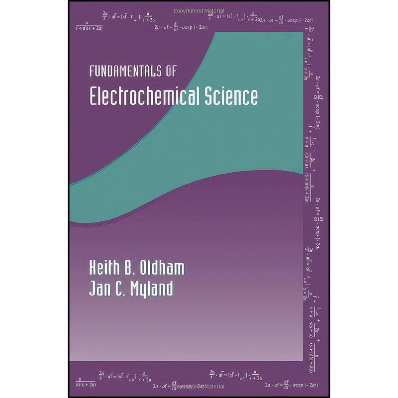 کتاب Fundamentals of Electrochemical Science اثر Keith Oldham and Jan Myland انتشارات تازه ها
