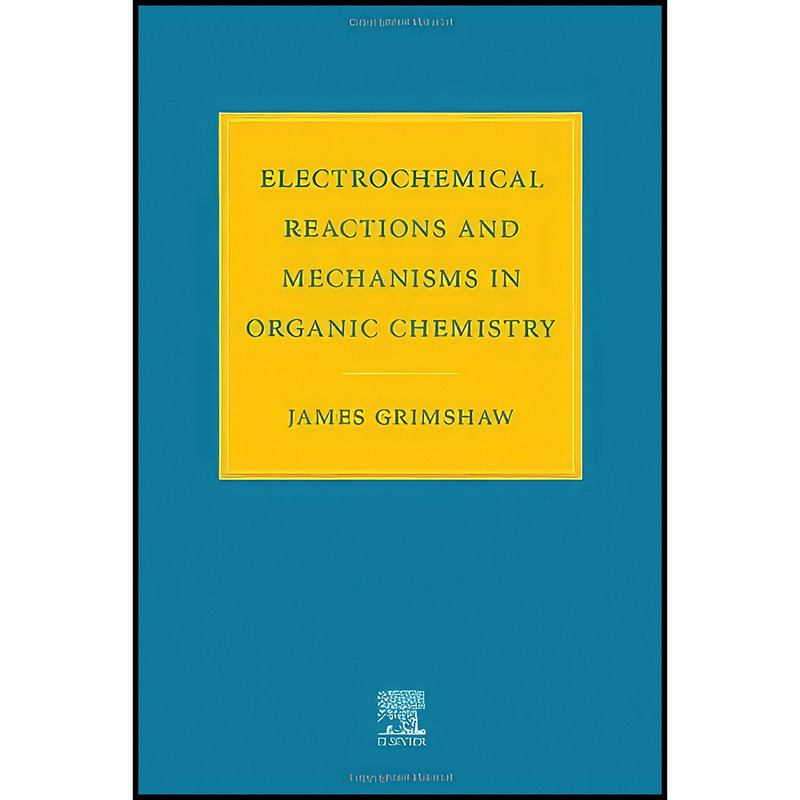کتاب Electrochemical Reactions and Mechanisms in Organic Chemistry اثر James Grimshaw انتشارات Elsevier Science