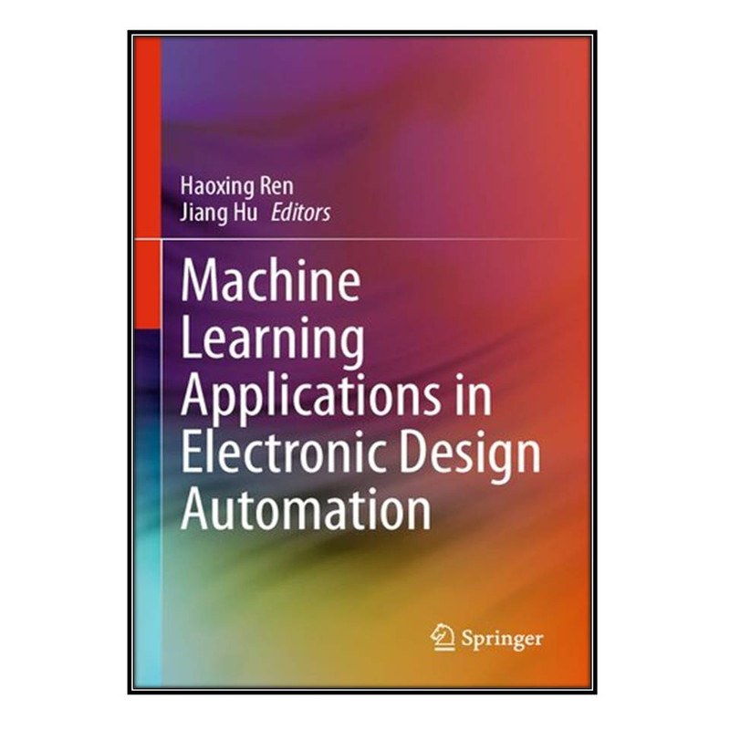 کتاب Machine Learning Applications in Electronic Design Automation اثر Haoxing Ren and Jiang Hu انتشارات مؤلفين طلايي