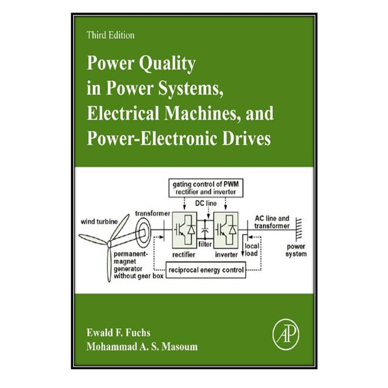 کتاب Power Quality in Power Systems, Electrical Machines, and Power-Electronic Drives اثر Ewald F. Fuchs and Mohammad A. S. Masoum انتشارات مؤلفين طلايي