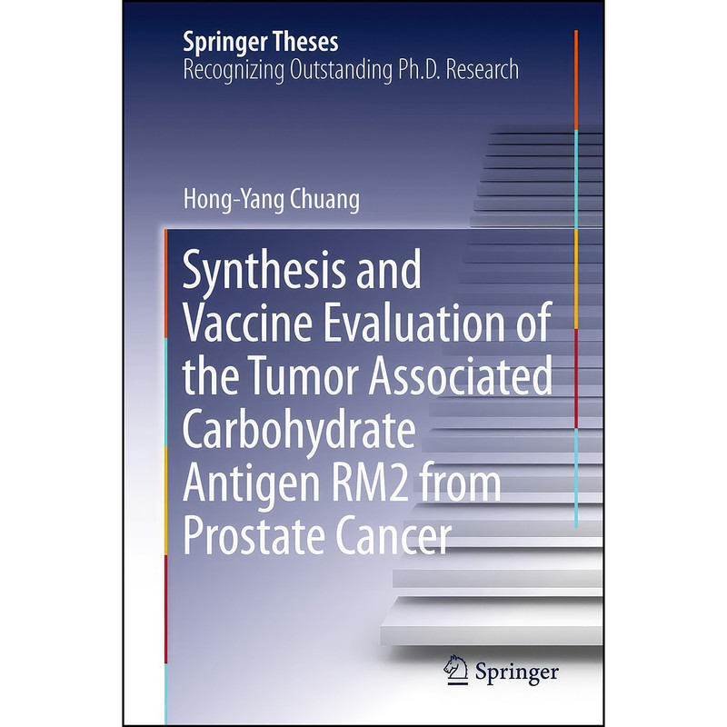 کتاب Synthesis and Vaccine Evaluation of the Tumor Associated Carbohydrate Antigen RM2 from Prostate Cancer  اثر Hong-Yang Chuang انتشارات Springer