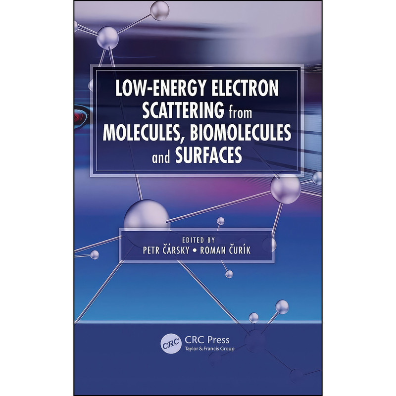 کتاب Low-Energy Electron Scattering from Molecules, Biomolecules and Surfaces اثر Petr Carsky and Roman Curik انتشارات CRC Press