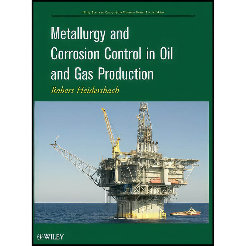 کتاب Metallurgy and Corrosion Control in Oil and Gas Production اثر R. Heidersbach انتشارات Wiley