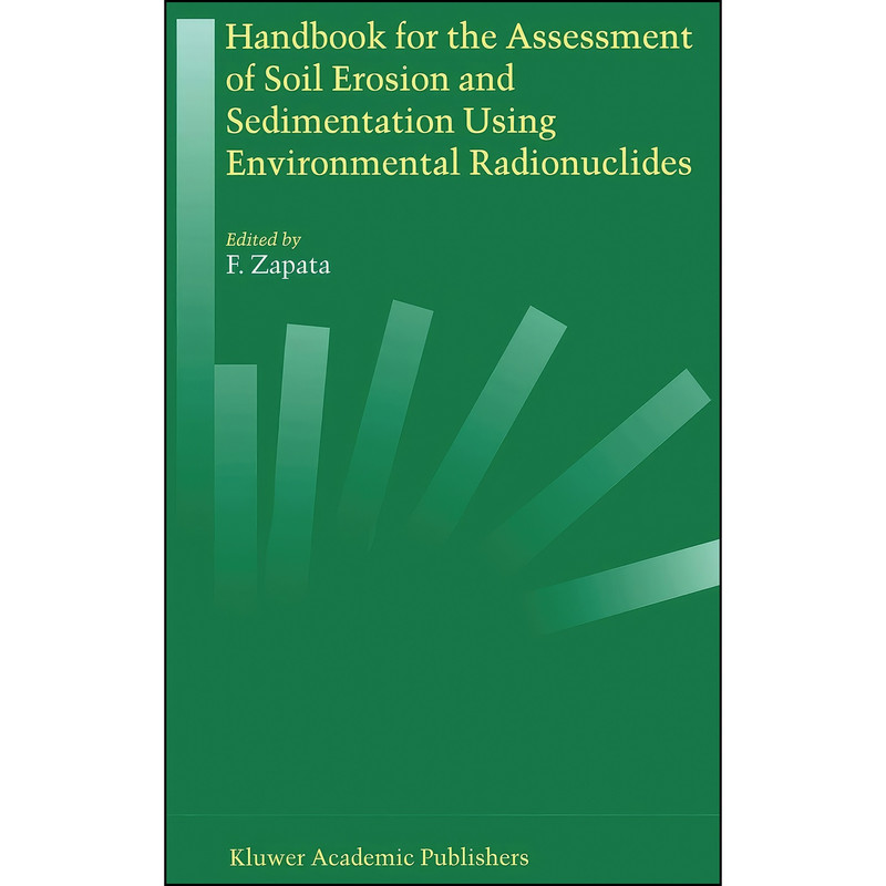 کتاب Handbook for the Assessment of Soil Erosion and Sedimentation Using Environmental Radionuclides اثر F Zapata انتشارات Springer