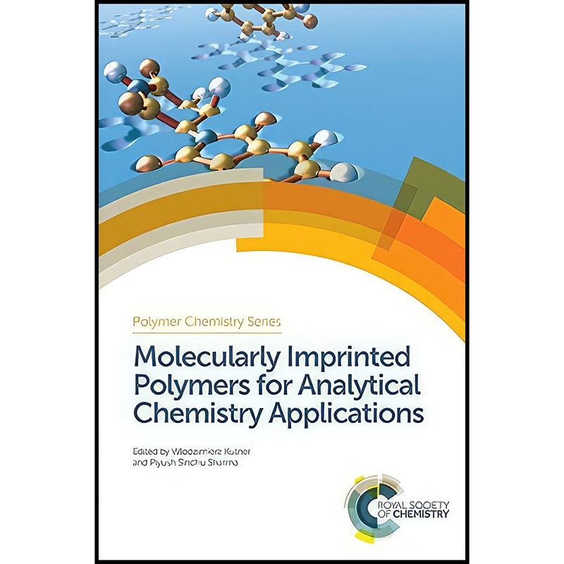 کتاب Molecularly Imprinted Polymers for Analytical Chemistry Applications  اثر جمعي از نويسندگان انتشارات Royal Society of Chemistry