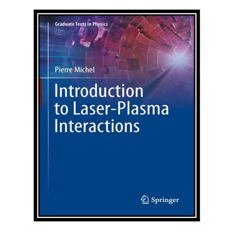 کتاب Introduction to Laser-Plasma Interactions اثر Pierre Michel انتشارات مؤلفین طلایی