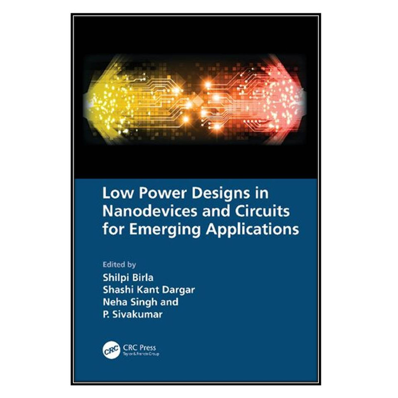 کتاب Low Power Designs in Nanodevices and Circuits for Emerging Applications اثر جمعي از نويسندگان انتشارات مؤلفين طلايي