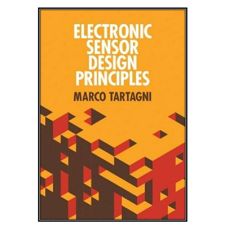 کتاب  Electronic Sensor Design Principles اثر Marco Tartagni  انتشارات مؤلفين طلايي