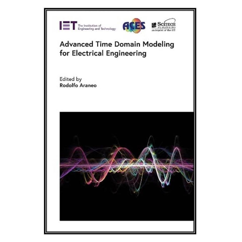 کتاب Advanced Time Domain Modeling for Electrical Engineering اثر Rodolfo Araneo انتشارات مؤلفين طلايي