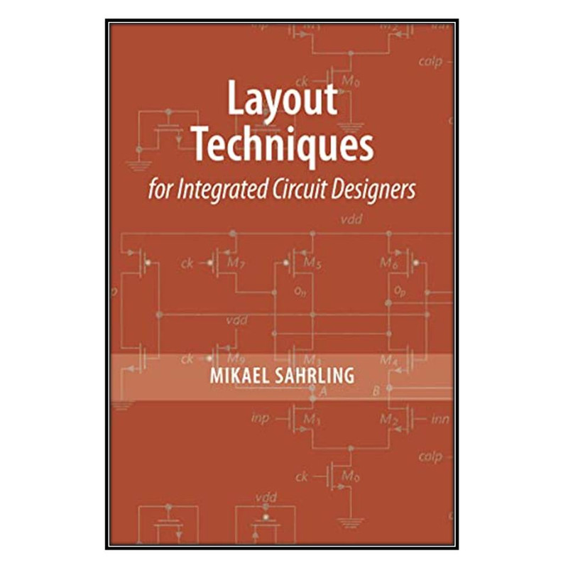 کتاب  Layout Techniques for Integrated Circuit Designers اثر 	Mikael Sahrling انتشارات مؤلفين طلايي