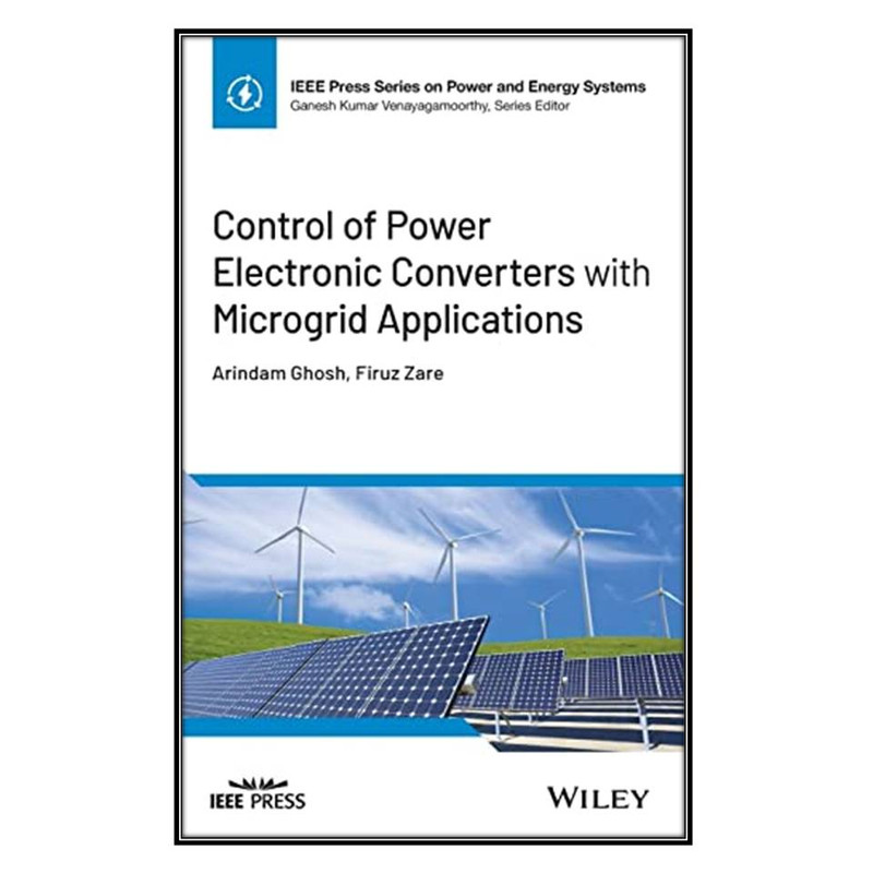 کتاب Control of Power Electronic Converters with Microgrid Applications اثر Arindam Ghosh and Firuz Zare انتشارات مؤلفين طلايي