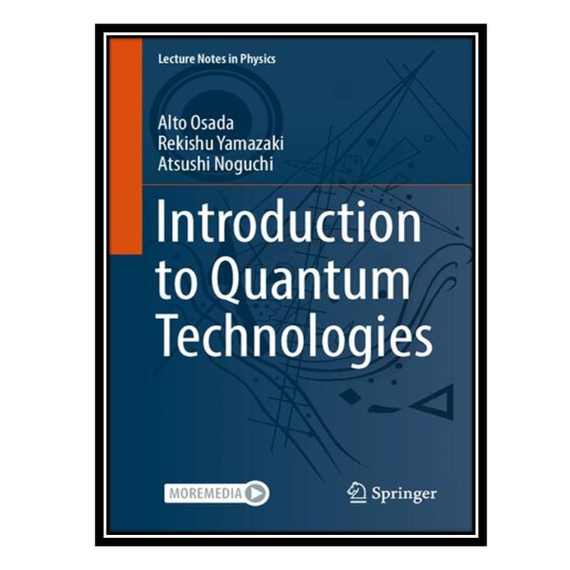 کتاب Introduction to Quantum Technologies اثر جمعی از نویسندگان انتشارات مؤلفین طلایی