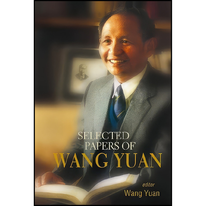 کتاب Selected Papers of Wang Yuan اثر Yuan Wang انتشارات World Scientific Publishing Company