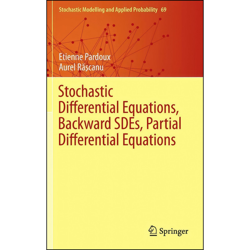 کتاب Stochastic Differential Equations, Backward SDEs, Partial Differential Equations  اثر Etienne Pardoux and Aurel Rӑscanu انتشارات Springer