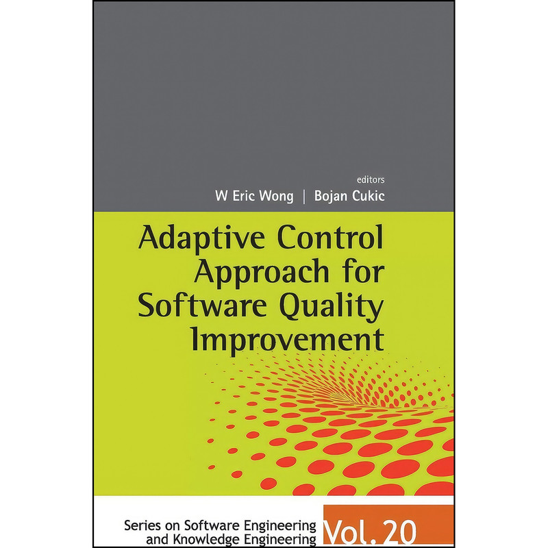 کتاب Adaptive Control Approach for Software Quality Improvement  اثر W. Eric Wong and Bojan Cukic انتشارات World Scientific Publishing Company