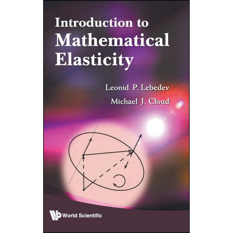 کتاب Introduction to Mathematical Elasticity اثر جمعي از نويسندگان انتشارات World Scientific Publishing Company