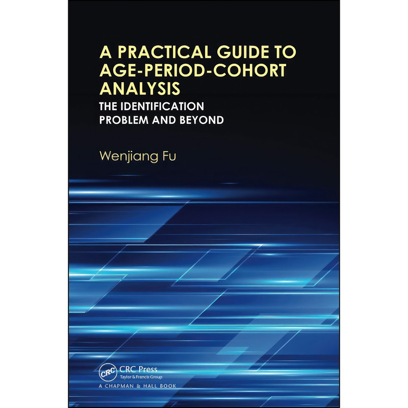 کتاب A Practical Guide to Age-Period-Cohort Analysis اثر Wenjiang Fu انتشارات تازه ها