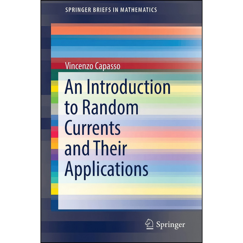 کتاب An Introduction to Random Currents and Their Applications  اثر Vincenzo Capasso انتشارات Springer