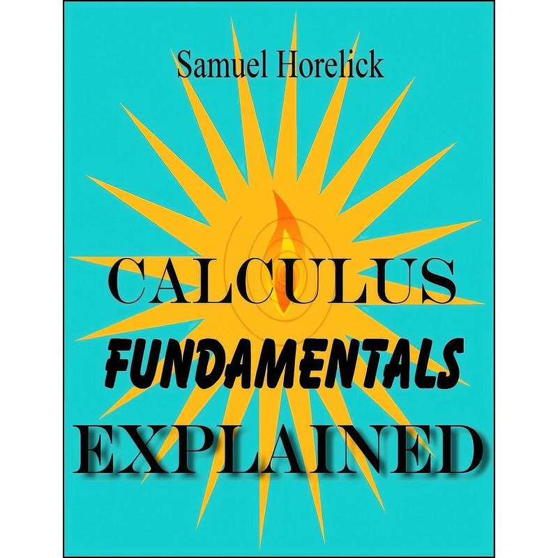 کتاب Calculus Fundamentals Explained اثر Samuel Horelick انتشارات تازه ها